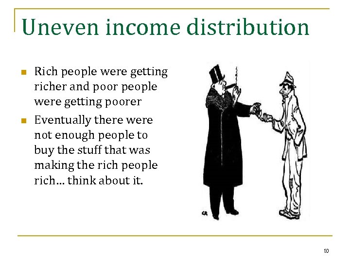 Uneven income distribution n n Rich people were getting richer and poor people were