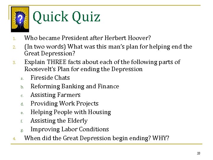 Quick Quiz 1. 2. 3. 4. Who became President after Herbert Hoover? (In two