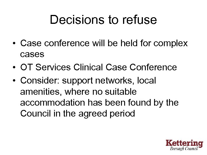 Decisions to refuse • Case conference will be held for complex cases • OT