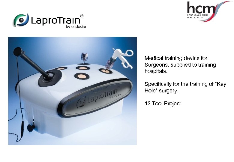 Medical training device for Surgeons, supplied to training hospitals. Specifically for the training of