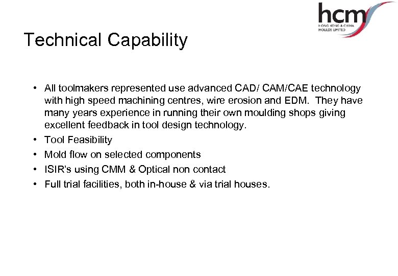 Technical Capability • All toolmakers represented use advanced CAD/ CAM/CAE technology with high speed