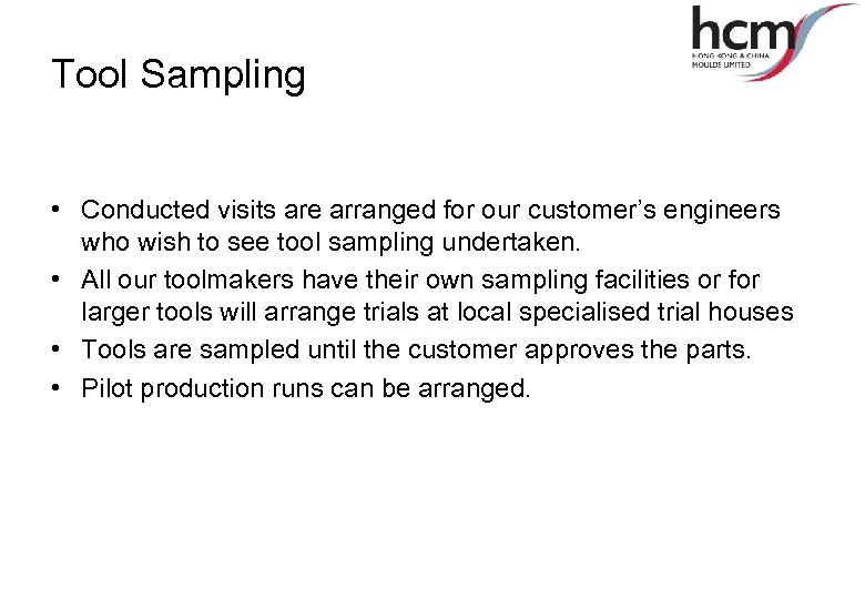 Tool Sampling • Conducted visits are arranged for our customer’s engineers who wish to