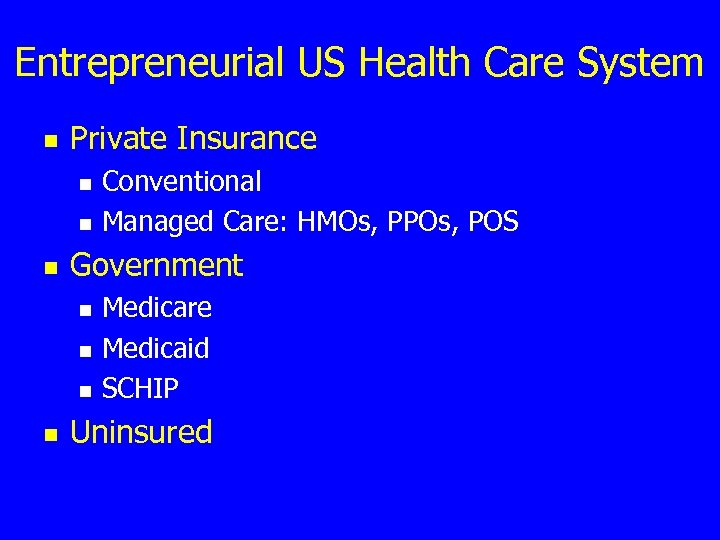 Entrepreneurial US Health Care System n Private Insurance n n n Government n n