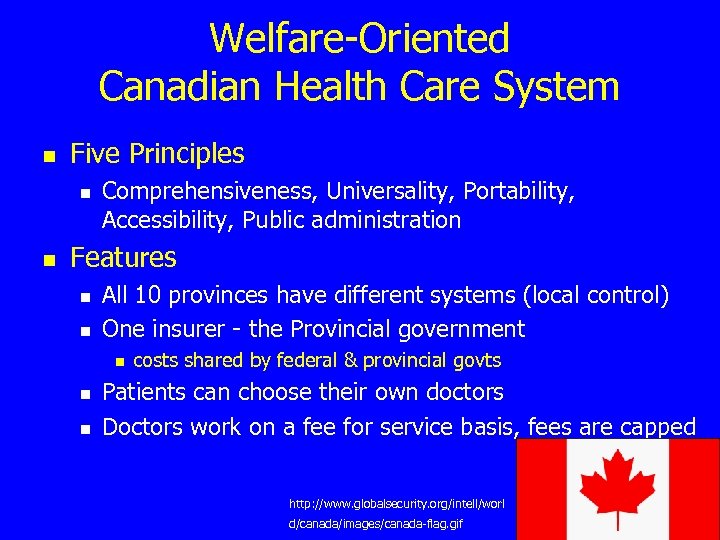 Welfare-Oriented Canadian Health Care System n Five Principles n n Comprehensiveness, Universality, Portability, Accessibility,