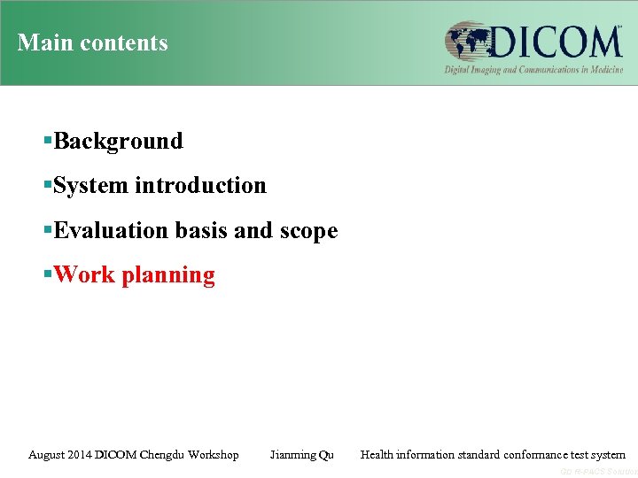 Main contents §Background §System introduction §Evaluation basis and scope §Work planning August 2014 DICOM