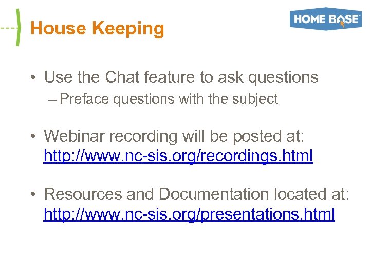 House Keeping • Use the Chat feature to ask questions – Preface questions with