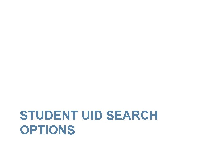 STUDENT UID SEARCH OPTIONS 