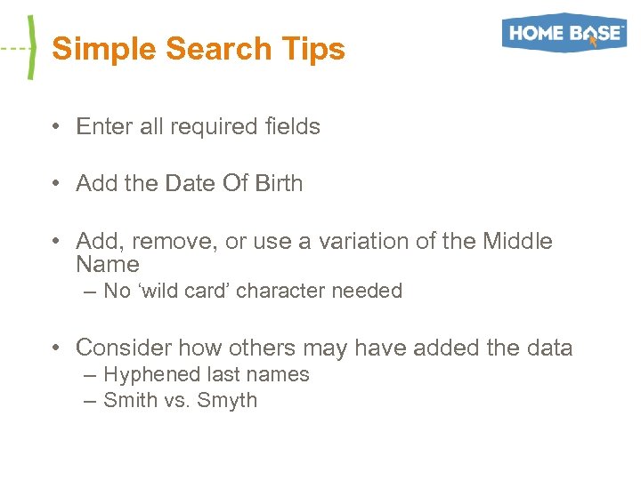 Simple Search Tips • Enter all required fields • Add the Date Of Birth
