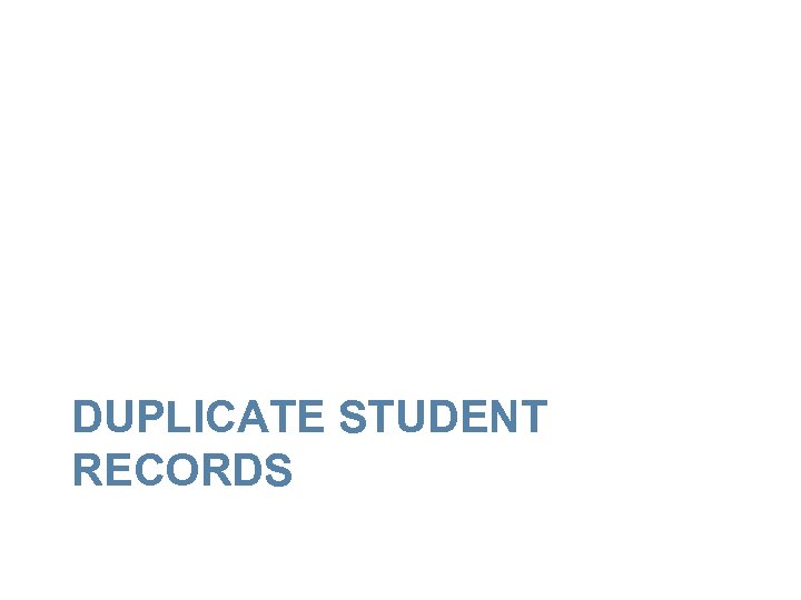 DUPLICATE STUDENT RECORDS 