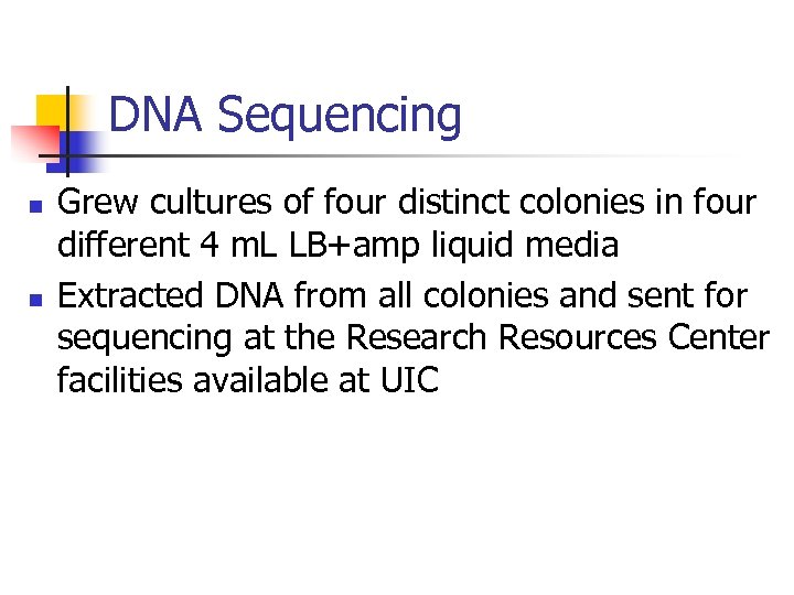 DNA Sequencing n n Grew cultures of four distinct colonies in four different 4