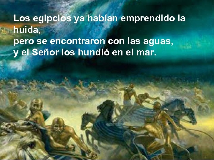 Los egipcios ya habían emprendido la huida, pero se encontraron con las aguas, y