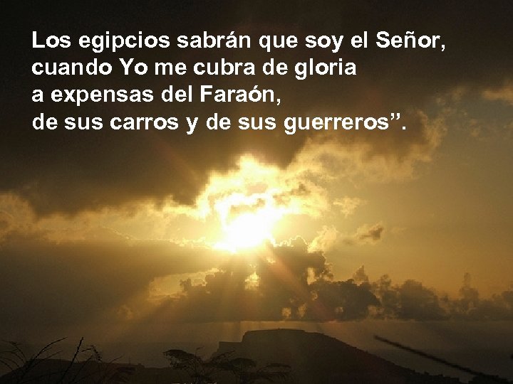 Los egipcios sabrán que soy el Señor, cuando Yo me cubra de gloria a