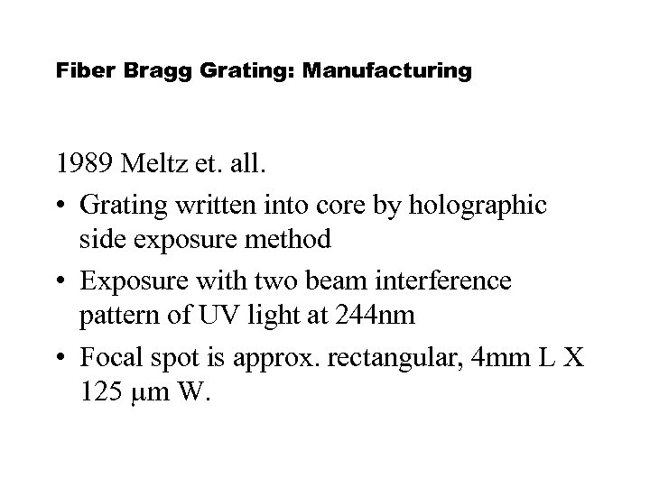 Fiber Bragg Grating: Manufacturing 1989 Meltz et. all. • Grating written into core by