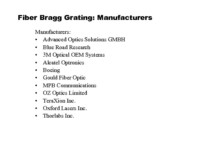 Fiber Bragg Grating: Manufacturers: • Advanced Optics Solutions GMBH • Blue Road Research •