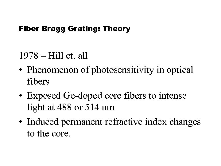 Fiber Bragg Grating: Theory 1978 – Hill et. all • Phenomenon of photosensitivity in