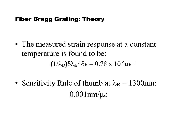 Fiber Bragg Grating: Theory • The measured strain response at a constant temperature is