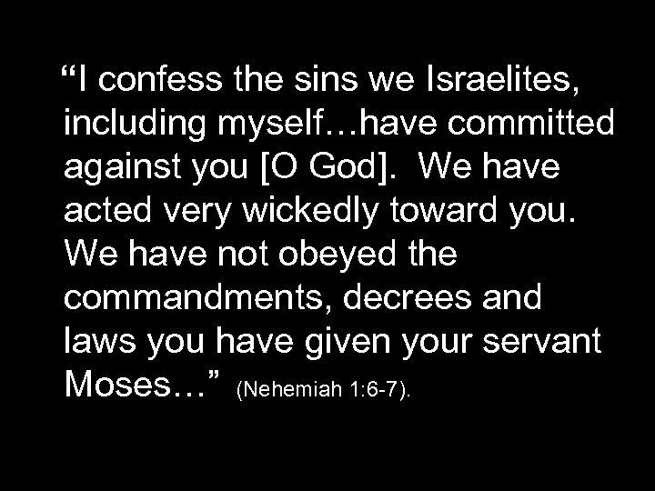 “I confess the sins we Israelites, including myself…have committed against you [O God]. We