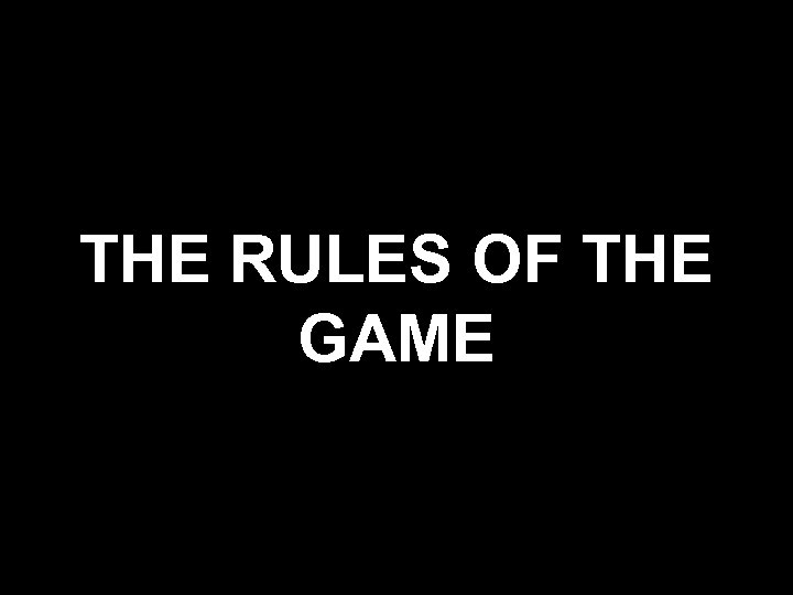 THE RULES OF THE GAME 