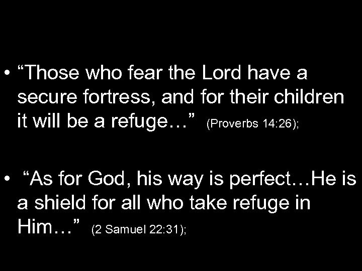  • “Those who fear the Lord have a secure fortress, and for their