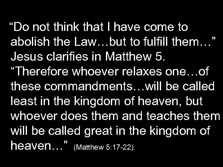 “Do not think that I have come to abolish the Law…but to fulfill them…”