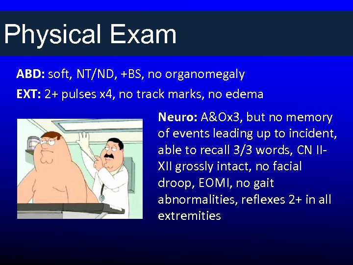 Physical Exam ABD: soft, NT/ND, +BS, no organomegaly EXT: 2+ pulses x 4, no