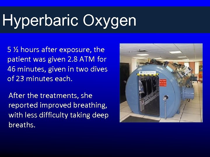 Hyperbaric Oxygen 5 ½ hours after exposure, the patient was given 2. 8 ATM