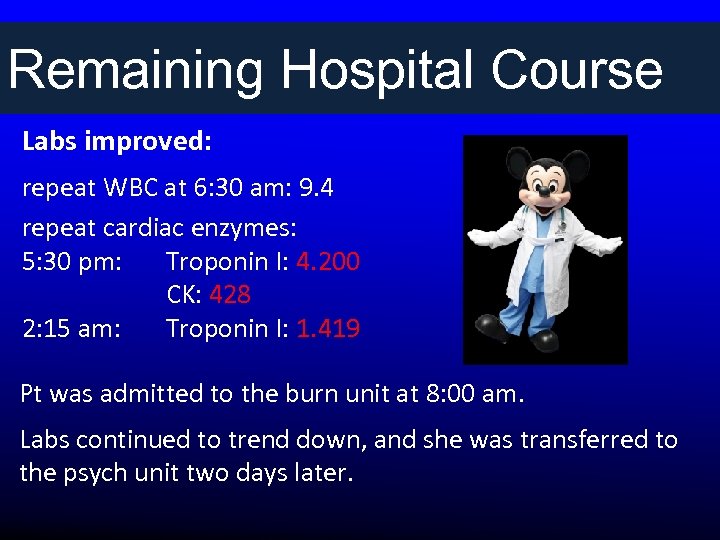 Remaining Hospital Course Labs improved: repeat WBC at 6: 30 am: 9. 4 repeat