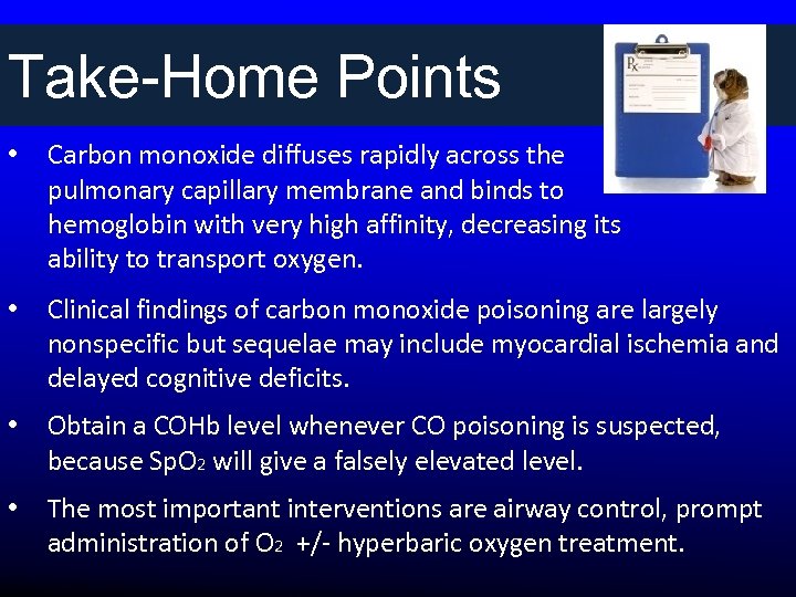 Take-Home Points • Carbon monoxide diffuses rapidly across the pulmonary capillary membrane and binds