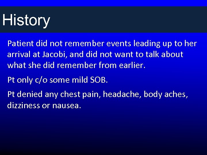 History Patient did not remember events leading up to her arrival at Jacobi, and