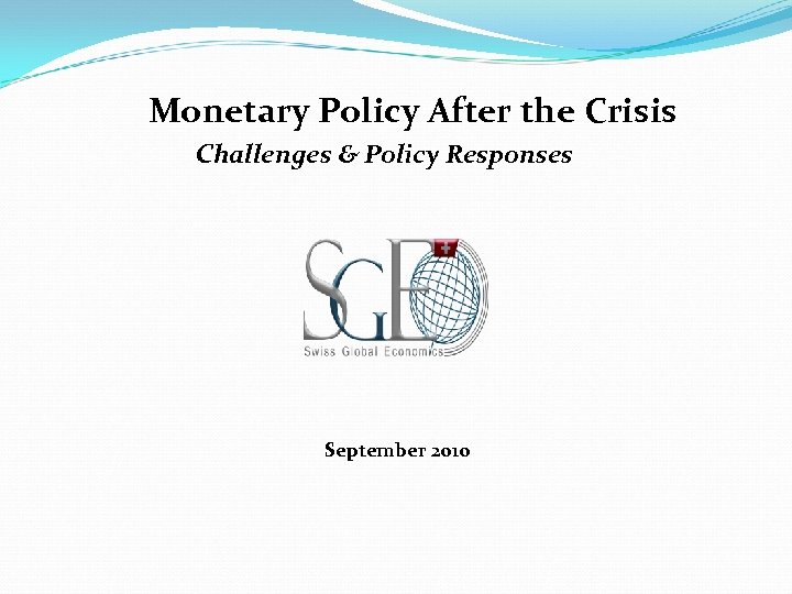 Monetary Policy After the Crisis Challenges & Policy Responses September 2010 