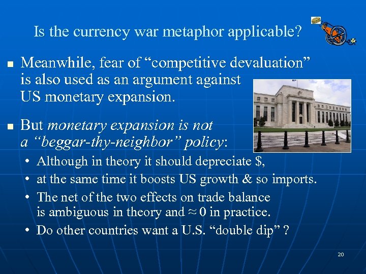Is the currency war metaphor applicable? n n Meanwhile, fear of “competitive devaluation” is