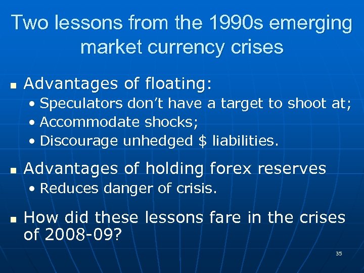 Two lessons from the 1990 s emerging market currency crises n Advantages of floating: