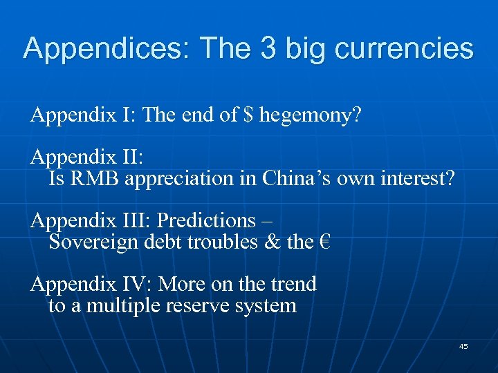 Appendices: The 3 big currencies Appendix I: The end of $ hegemony? Appendix II: