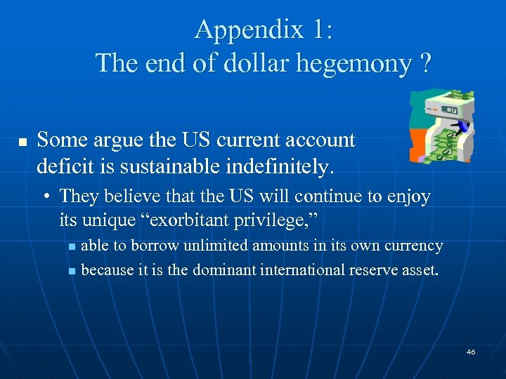 Appendix 1: The end of dollar hegemony ? n Some argue the US current