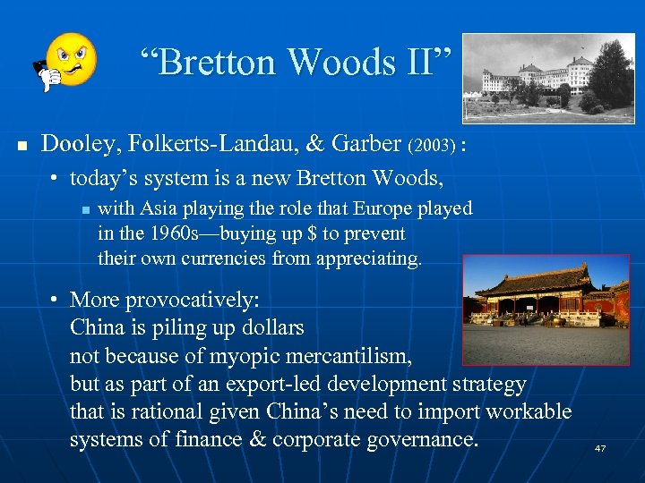 “Bretton Woods II” n Dooley, Folkerts-Landau, & Garber (2003) : • today’s system is
