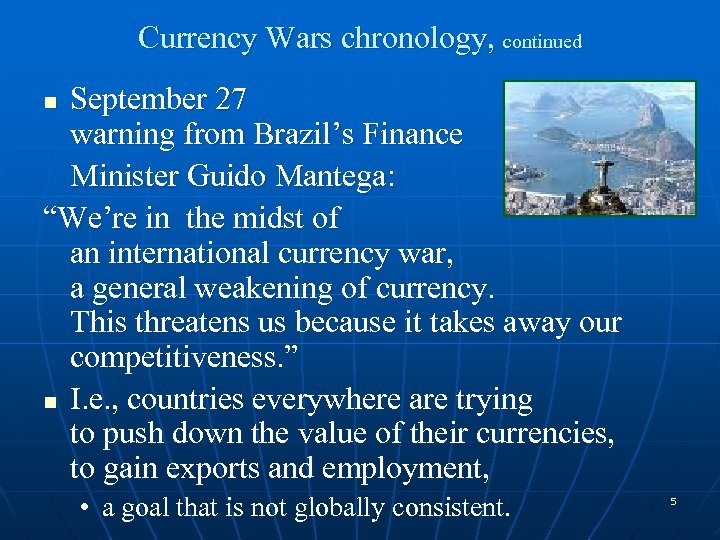 Currency Wars chronology, continued September 27 warning from Brazil’s Finance Minister Guido Mantega: “We’re