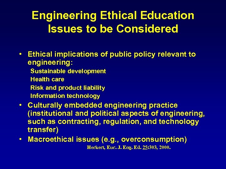 Engineering Ethical Education Issues to be Considered • Ethical implications of public policy relevant