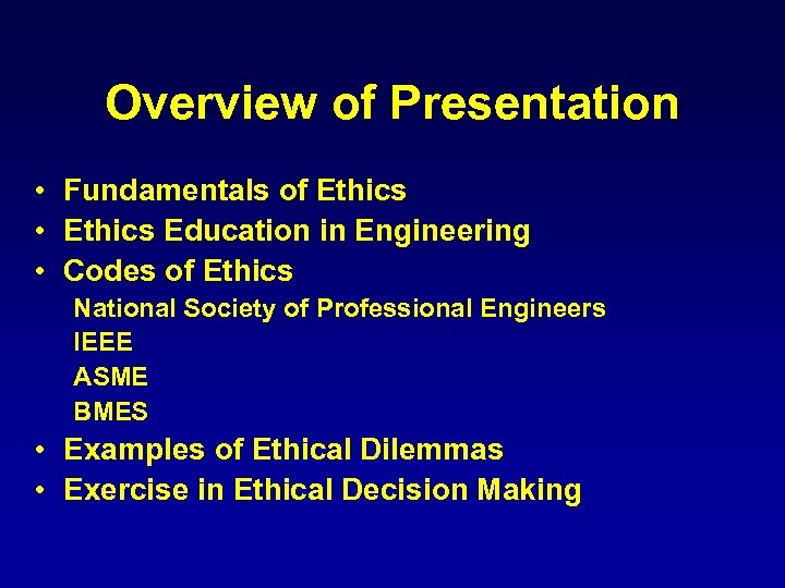 Overview of Presentation • Fundamentals of Ethics • Ethics Education in Engineering • Codes