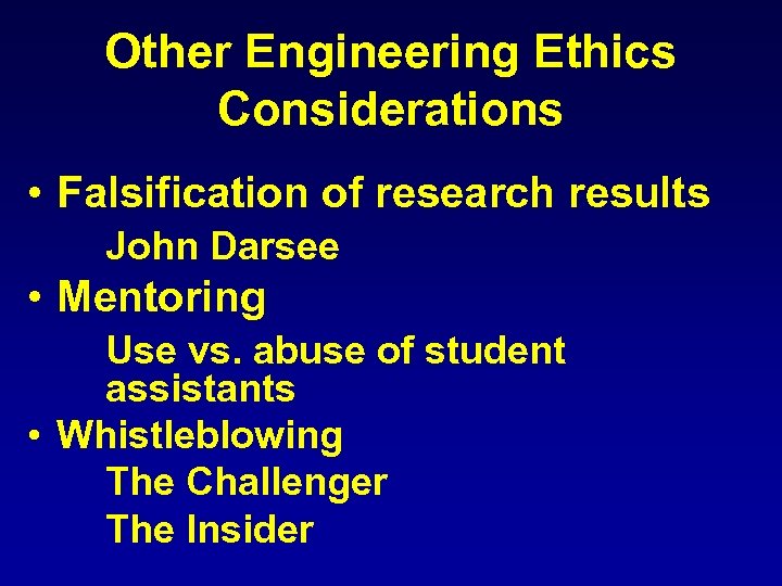 Other Engineering Ethics Considerations • Falsification of research results John Darsee • Mentoring Use