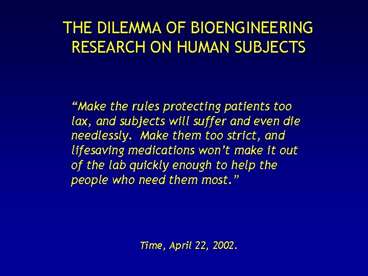 THE DILEMMA OF BIOENGINEERING RESEARCH ON HUMAN SUBJECTS “Make the rules protecting patients too