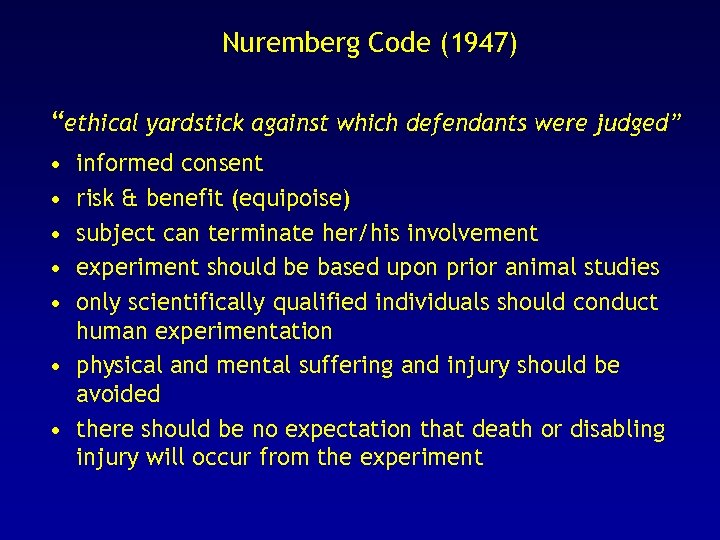 Nuremberg Code (1947) “ethical yardstick against which defendants were judged” • • • informed