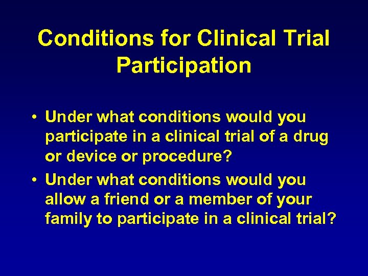 Conditions for Clinical Trial Participation • Under what conditions would you participate in a