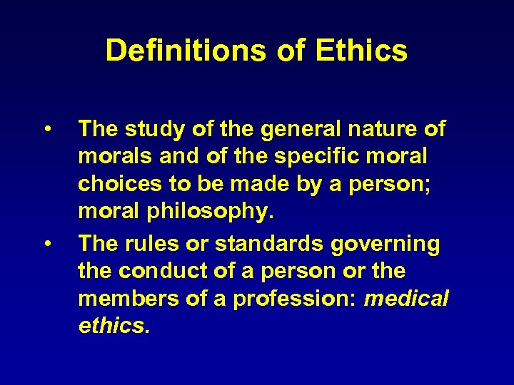 Definitions of Ethics • • The study of the general nature of morals and