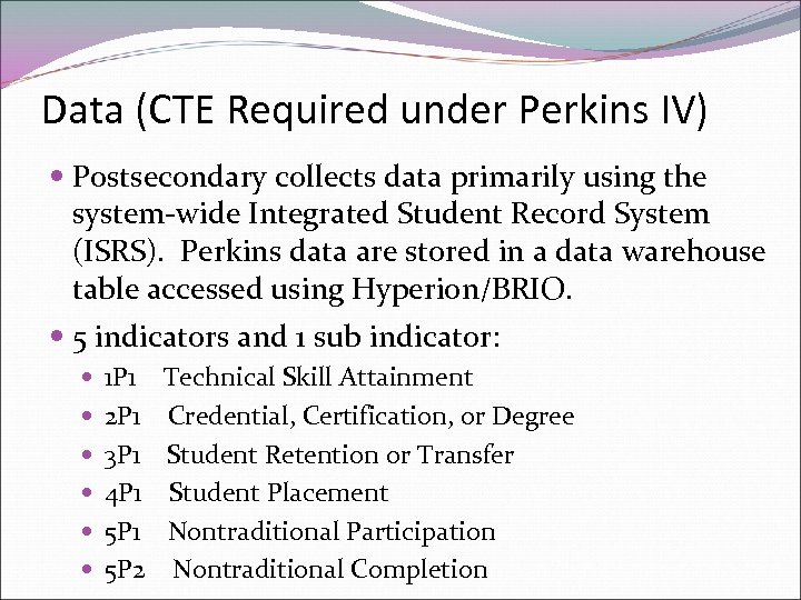 Data (CTE Required under Perkins IV) Postsecondary collects data primarily using the system-wide Integrated