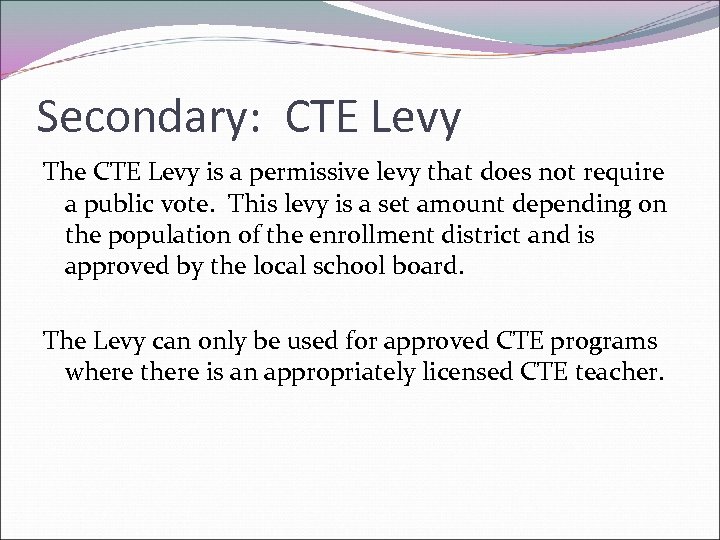 Secondary: CTE Levy The CTE Levy is a permissive levy that does not require