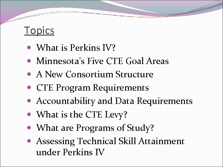 Topics What is Perkins IV? Minnesota’s Five CTE Goal Areas A New Consortium Structure