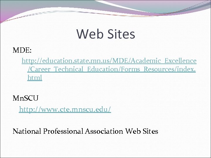 Web Sites MDE: http: //education. state. mn. us/MDE/Academic_Excellence /Career_Technical_Education/Forms_Resources/index. html Mn. SCU http: //www.