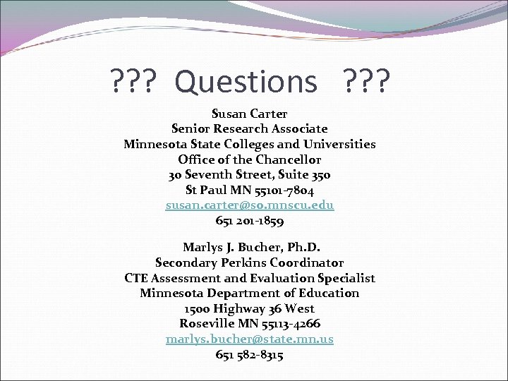 ? ? ? Questions ? ? ? Susan Carter Senior Research Associate Minnesota State