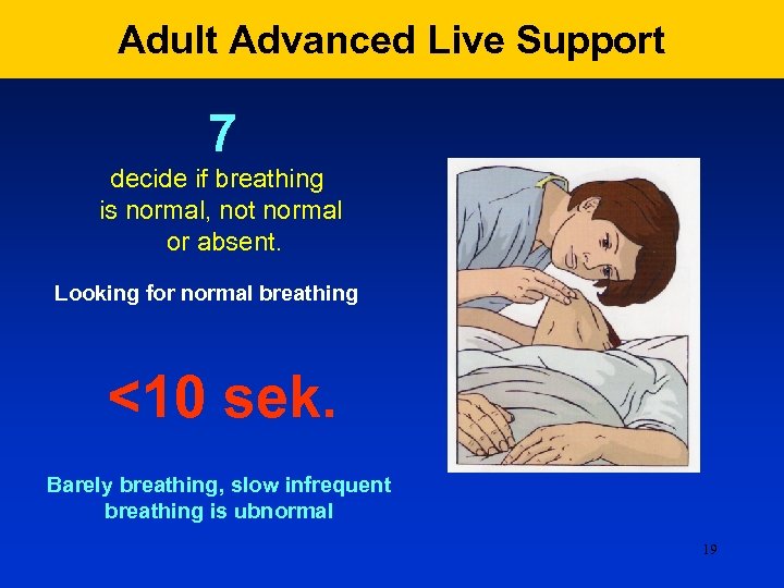 Adult Advanced Live Support 7 decide if breathing is normal, not normal or absent.