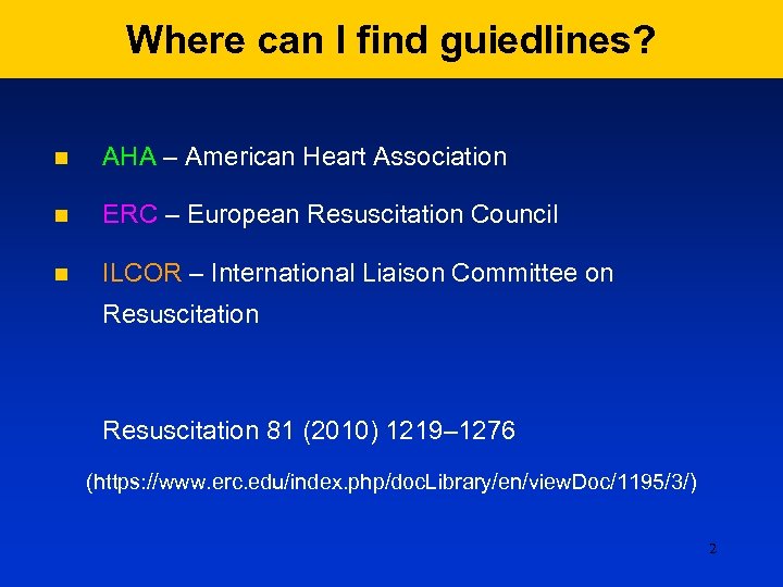 Where can I find guiedlines? n AHA – American Heart Association n ERC –